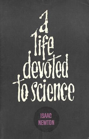 A life devoted to science. Isaac Newton