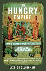 Hungry Empire: How Britain’s Quest for Food Shaped the Modern World