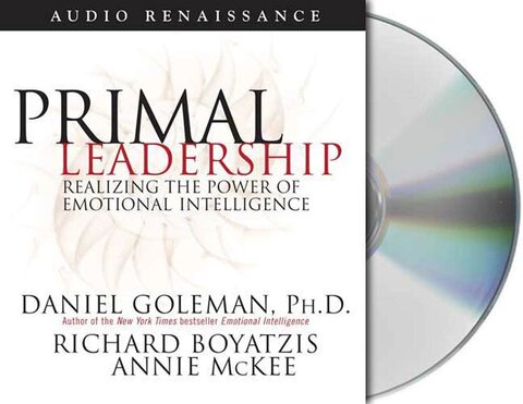 Primal Leadership: Realizing the Power of Emotional Intelligence