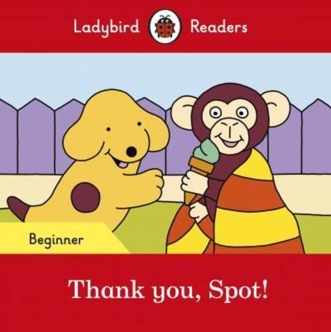 Thank you, Spot! - Ladybird Readers Beginner Level