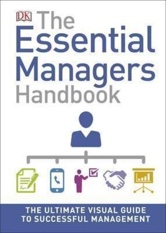 The Essential Manager's Handbook: The Ultimate Visual Guide to Successful Management