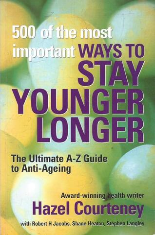 500 Of the Most Important Ways to Stay Younger Longer