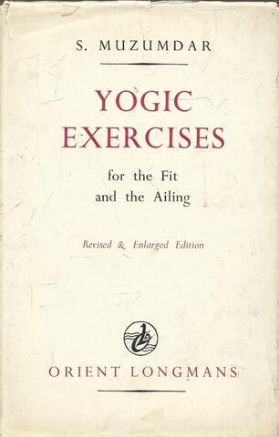 Yogic Exercises. For the Fit and the Ailing
