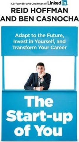 The Start-up of You : Adapt to the Future, Invest in Yourself, and Transform Your Career
