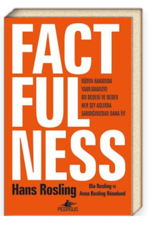 Factfulness. Dünya Hakkında Yanılmamızın On Nedeni