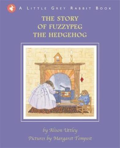 Little Grey Rabbit: The Story of Fuzzypeg the Hedgehog