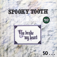 Spooky Tooth / You Broke My Heart So… I Busted Your Jaw (LP)