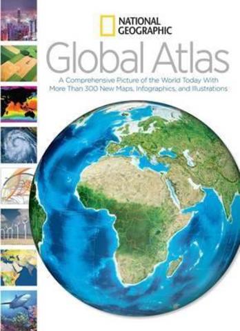 National Geographic Global Atlas : A Comprehensive Picture of the World Today