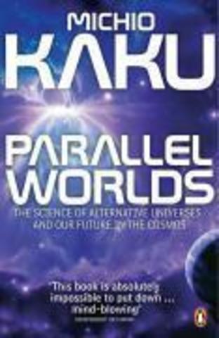 Parallel Worlds : The Science of Alternative Universes and Our Future in the Cosmos