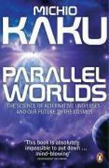 Parallel Worlds : The Science of Alternative Universes and Our Future in the Cosmos