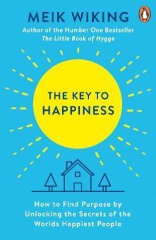 The Key to Happiness : How to Find Purpose by Unlocking the Secrets of the World's Happiest People