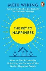The Key to Happiness : How to Find Purpose by Unlocking the Secrets of the World's Happiest People