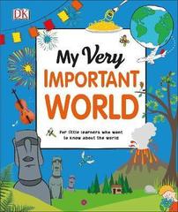 My Very Important World: For Little Learners who want to Know about the World