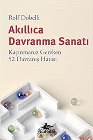 Akıllıca Davranma Sanatı - Kaçınmanız Gereken 52 Davranış Hatası