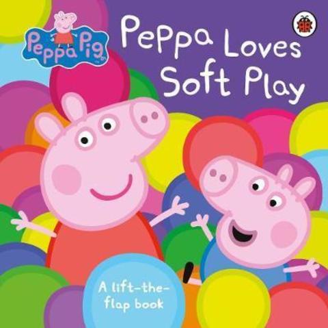 Peppa Pig: Peppa Loves Soft Play : A Lift-the-Flap Book