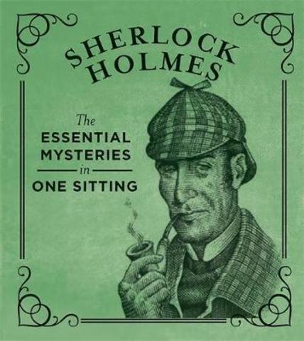 Sherlock Holmes : The Essential Mysteries in One Sitting