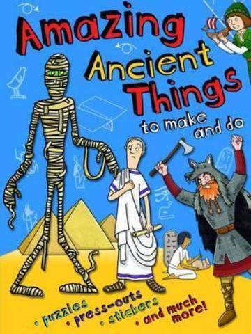 Amazing Ancient Things to Make and Do