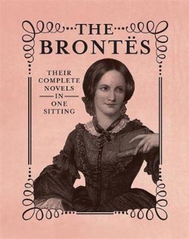 The Brontes : The Complete Novels in One Sitting