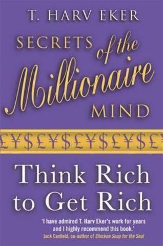 Secrets Of The Millionaire Mind : Think rich to get rich