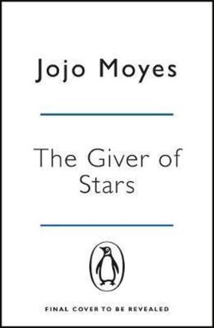 The Giver of Stars : Fall in love with the enchanting Sunday Times bestseller from the author of Me Before You