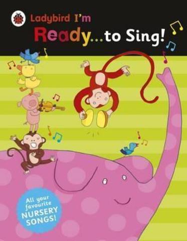 Ladybird I'm Ready to Sing! : Classic Nursery Songs to Share