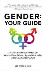 Gender: Your Guide : A Gender-Friendly Primer on What to Know, What to Say, and What to Do in the New Gender Culture