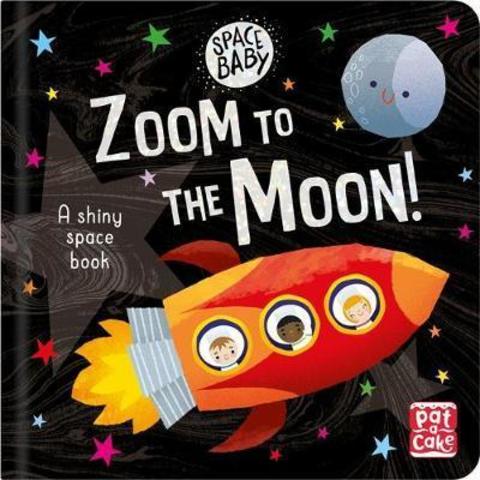 Space Baby: Zoom to the Moon! : A first shiny space adventure book
