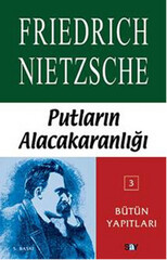 Putların Alacakaranlığı Ya Da Çekiçle Felsefe Yapmanın Yolları