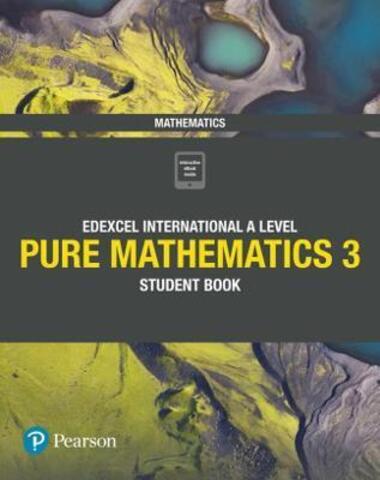 Pearson Edexcel International A Level Mathematics Pure 3 Student Book