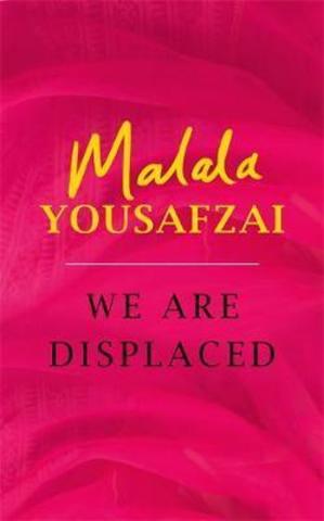We Are Displaced : My Journey and Stories from Refugee Girls Around the World - From Nobel Peace Prize Winner Malala Yousafzai