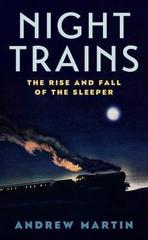 Night Trains : The Rise and Fall of the Sleeper