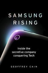 Samsung Rising : Inside the secretive company conquering Tech