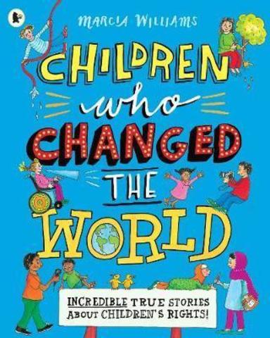 Children Who Changed the World: Incredible True Stories About Children's Rights!