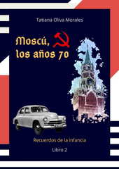 Moscú, los años 70. Libro 2. Recuerdos de la infancia