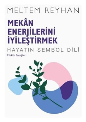 Mekan Enerjilerini İyileştirmek: Mekan Enerjileri - Hayatın Sembol Dili