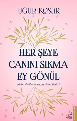 Her Şeye Canını Sıkma Ey Gönül