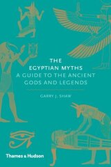 THE EGYPTIAN MYTHS: A Guide to the Ancient Gods and Legends