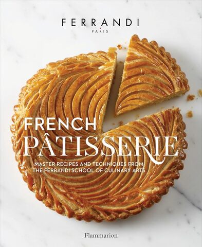 French Patisserie: Master Recipes and Techniques from the Ferrand