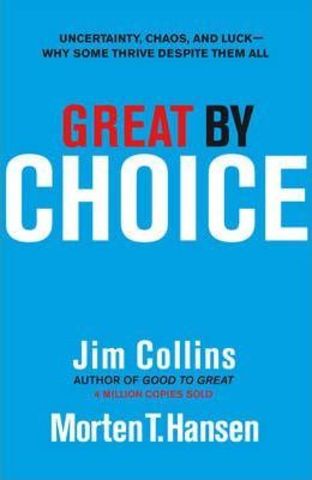 Great by Choice : Uncertainty, Chaos and Luck - Why Some Thrive Despite Them All