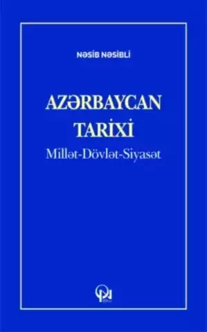 Azərbaycan TARİXİ: Millət-Dövlət-Siyasət