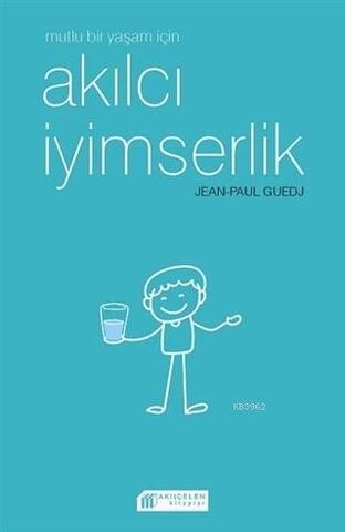 Mutlu Bir Yaşam İçin:Akllcı İyimserlik