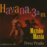 PRADO, PEREZ: Mambo Mania / Havanna 3 A.M.