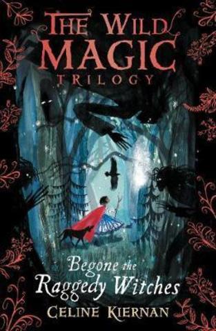 Begone the Raggedy Witches (The Wild Magic Trilogy, Book One)