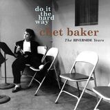 BAKER, CHET: Do It The Hard Way: The Riverside Years (Компакт-диск)