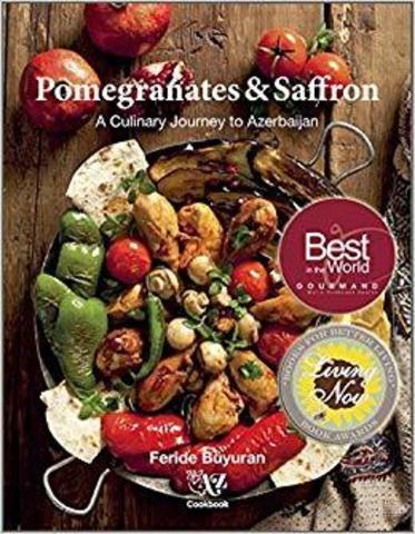 Pomegranates and Saffron: A Culinary Journey to Azerbaijan by Feride Buyuran