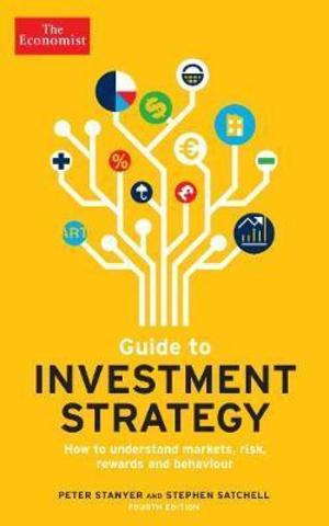 The Economist Guide To Investment Strategy 4th Edition : How to understand markets, risk, rewards and behaviour