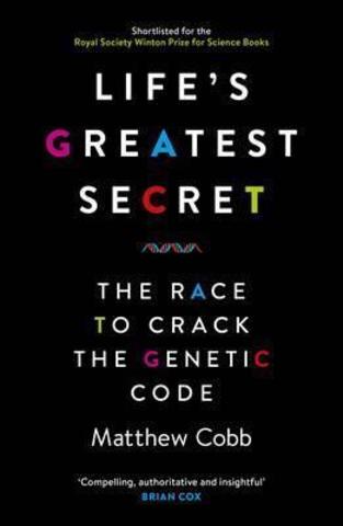 Life's Greatest Secret : The Race to Crack the Genetic Code