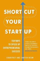 Shortcut Your Startup: Ten Ways to Speed Up Entrepreneurial Success