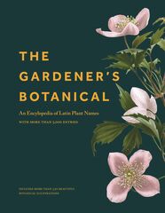 The Gardener’s Botanical: An Encyclopedia of Latin Plant Names