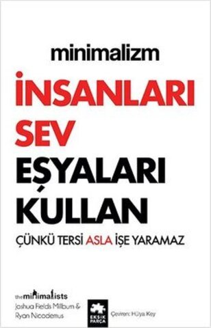 Minimalizm: İnsanları Sev Eşyaları Kullan - Çünkü Tersi Asla İşe Yaramaz